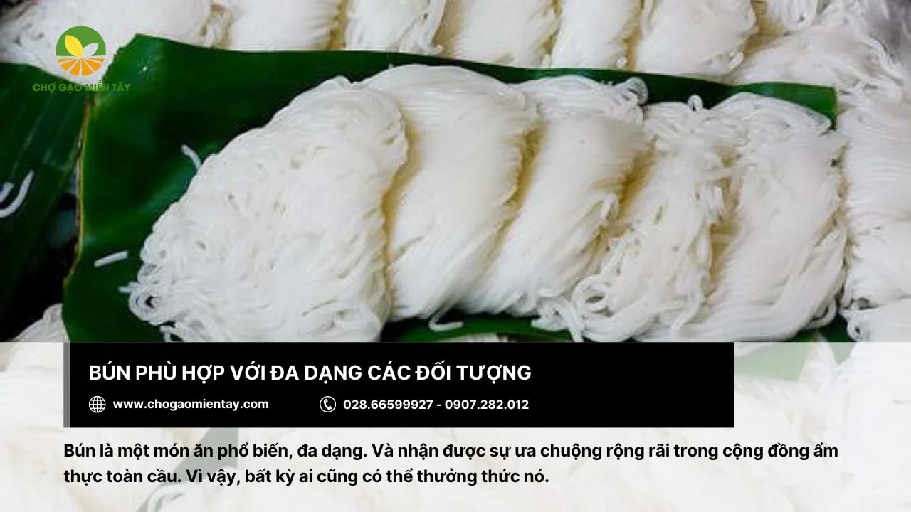 Bún được nhiều người yêu thích nên phù hợp với đa dạng đối tượng
