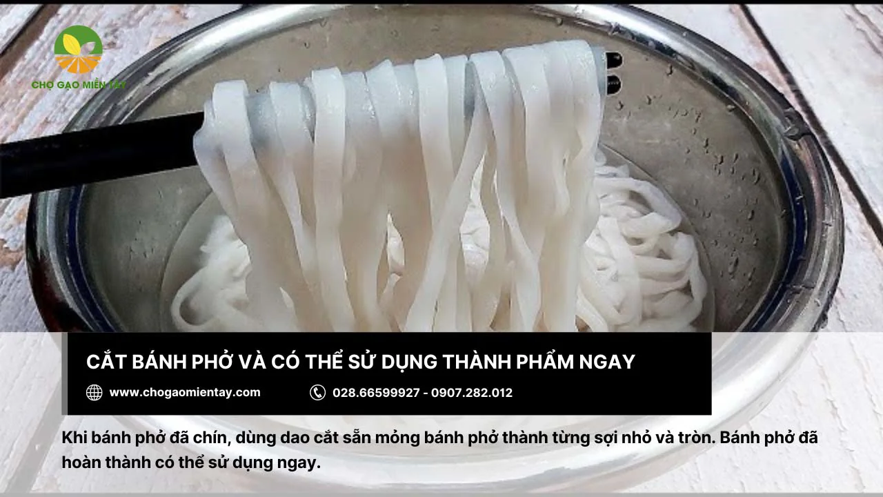 Bánh phở sau khi làm xong có thể sử dụng được ngay